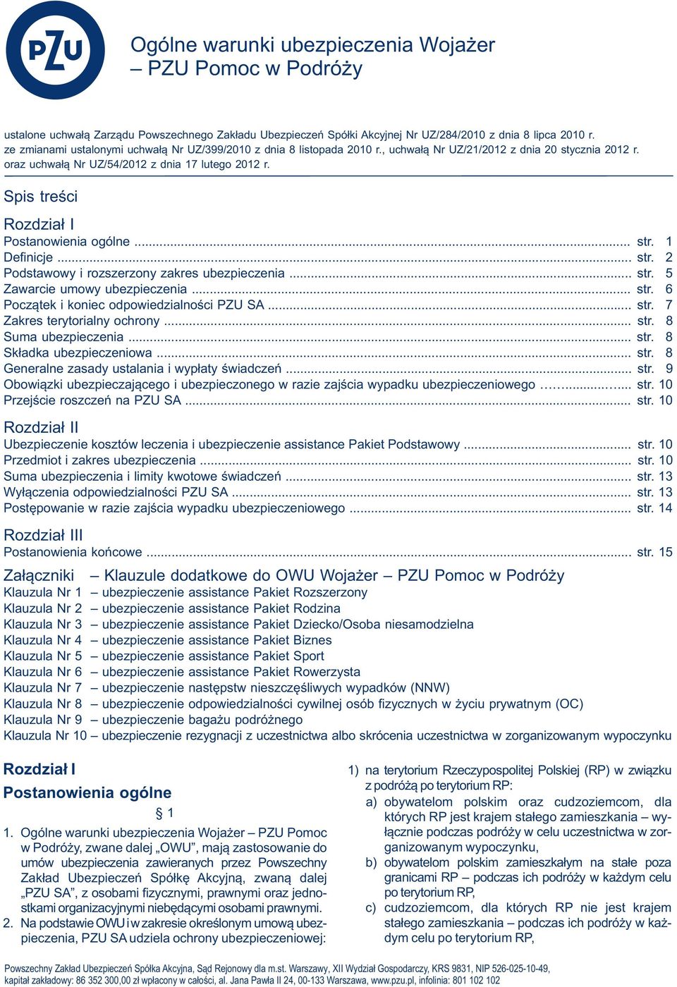 Spis treści Rozdział I Postanowienia ogólne... str. 1 Definicje... str. 2 Podstawowy i rozszerzony zakres ubezpieczenia... str. 5 Zawarcie umowy ubezpieczenia... str. 6 Początek i koniec odpowiedzialności PZU SA.