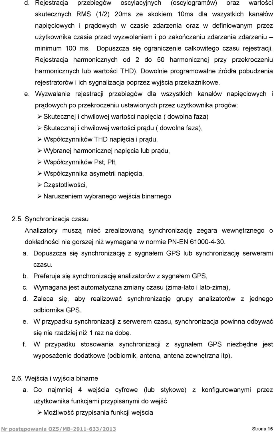 Rejestracja harmonicznych od 2 do 50 harmonicznej przy przekroczeniu harmonicznych lub wartości THD).