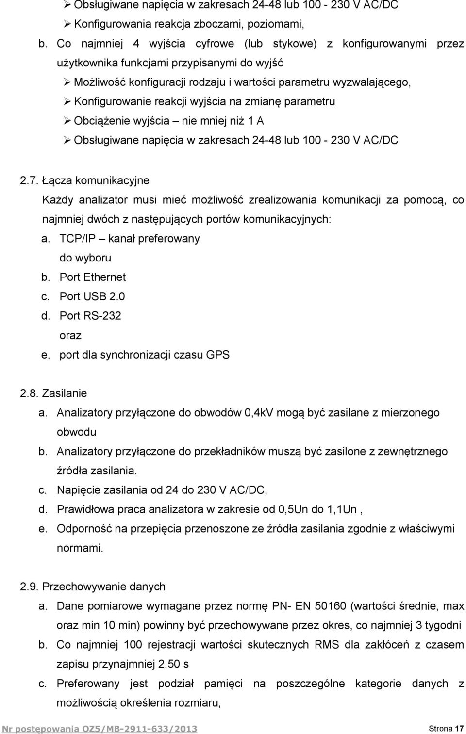 reakcji wyjścia na zmianę parametru Obciążenie wyjścia nie mniej niż 1 A Obsługiwane napięcia w zakresach 24-48 lub 100-230 V AC/DC 2.7.