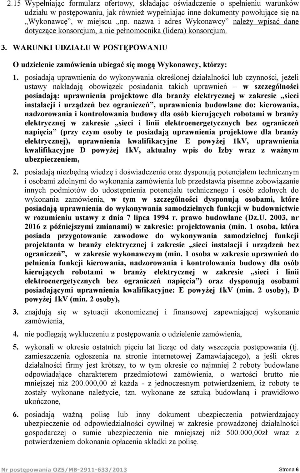 WARUNKI UDZIAŁU W POSTĘPOWANIU O udzielenie zamówienia ubiegać się mogą Wykonawcy, którzy: 1.