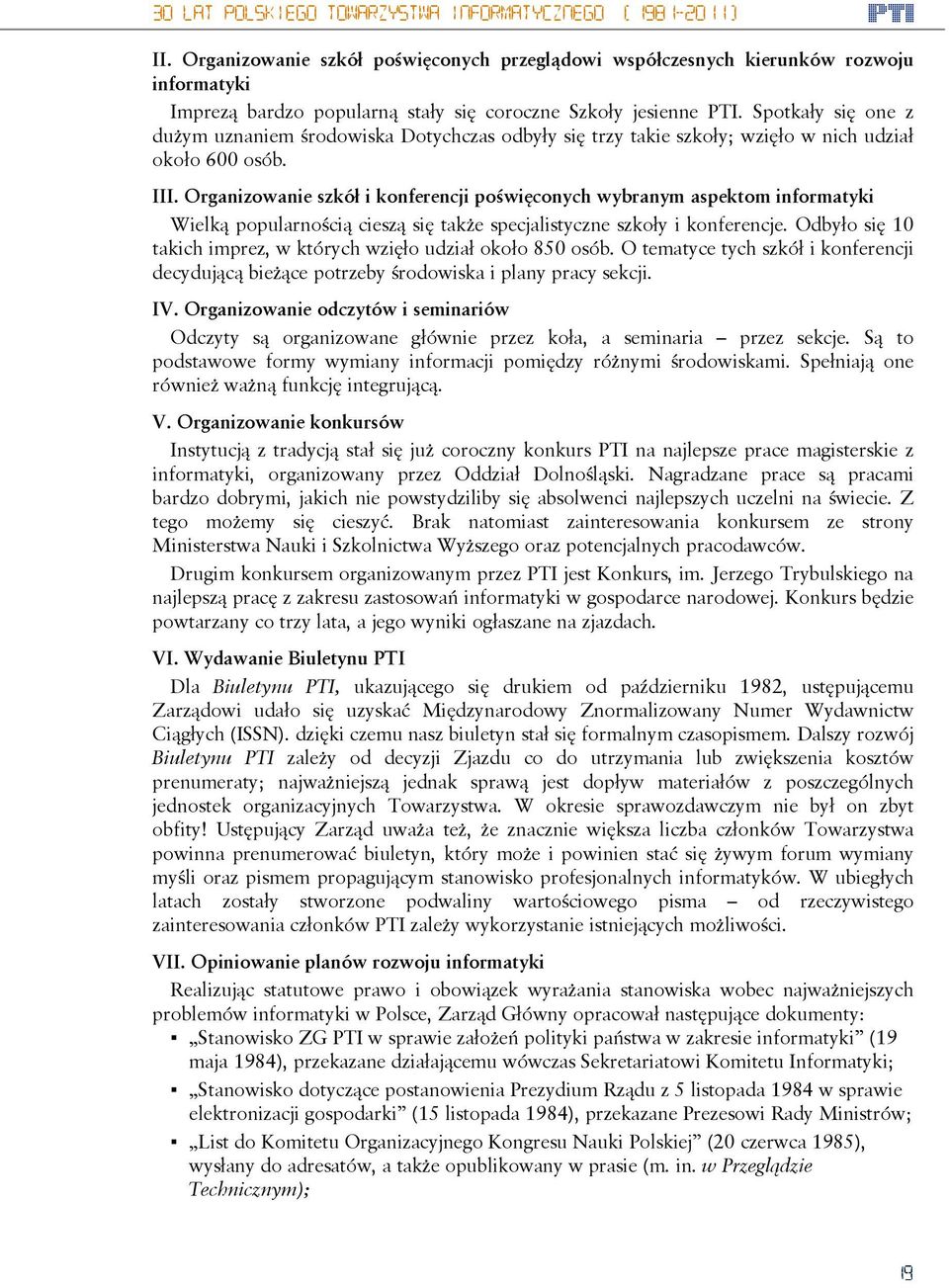 Organizowanie szkół i konferencji poświęconych wybranym aspektom informatyki Wielką popularnością cieszą się także specjalistyczne szkoły i konferencje.