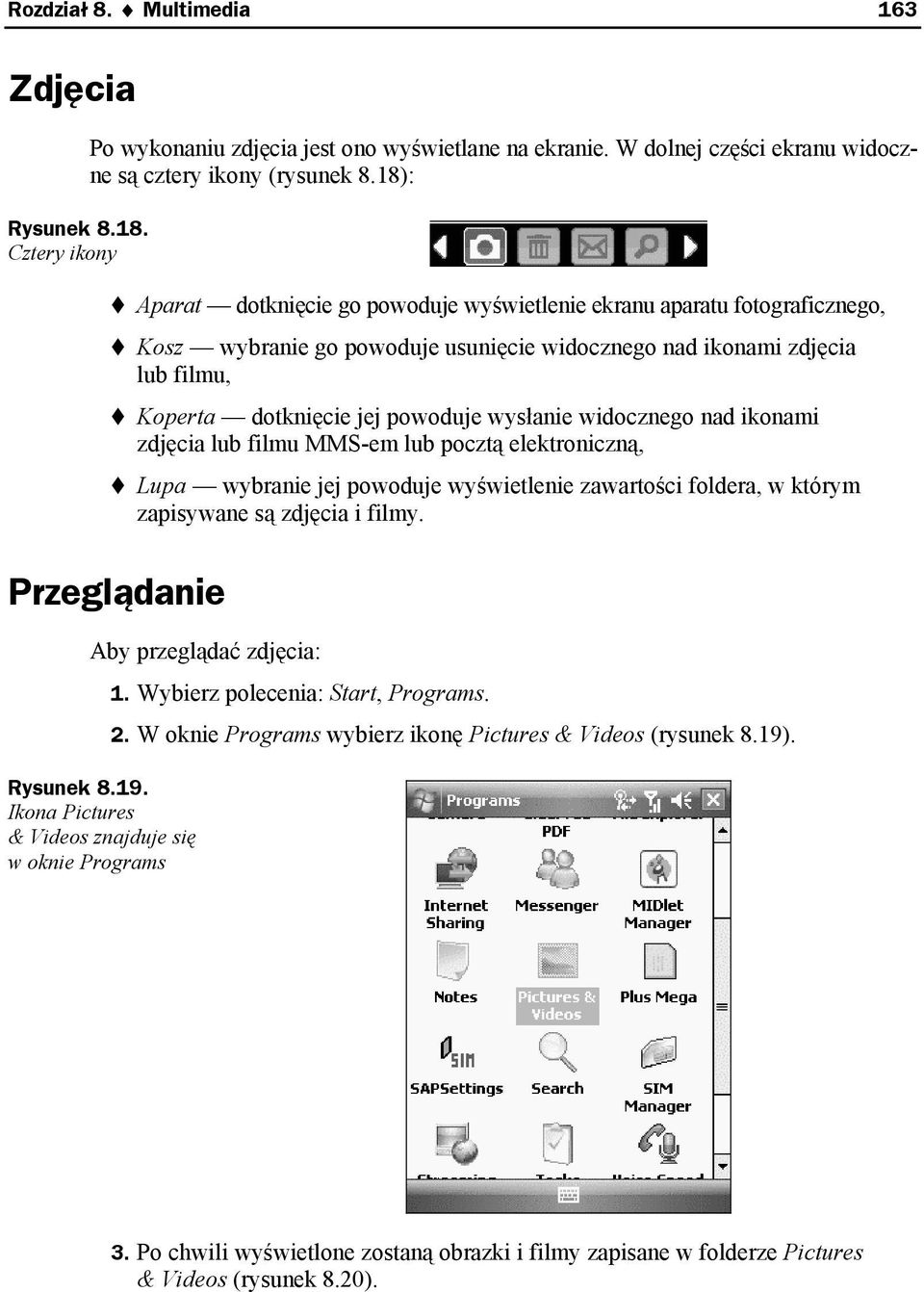 widocznego nad ikonami zdjęcia lub filmu MMS-em lub pocztą elektroniczną, Lupa wybranie jej powoduje wyświetlenie zawartości foldera, w którym zapisywane są zdjęcia i filmy.