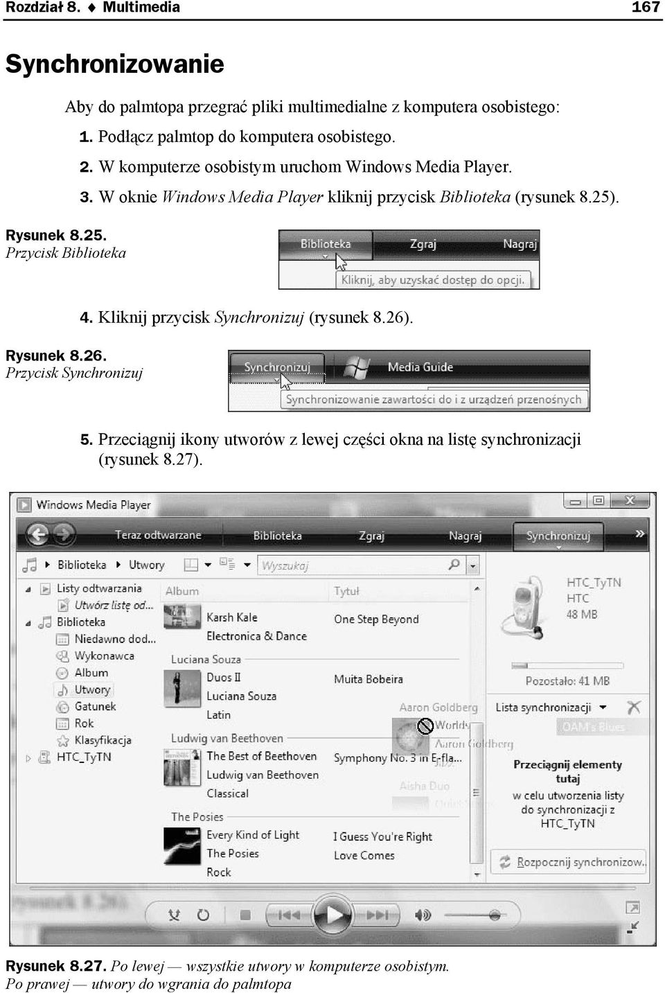 W oknie Windows Media Player kliknij przycisk Biblioteka (rysunek 8.25). Rysunek 8.26. Przycisk Synchronizuj 4.