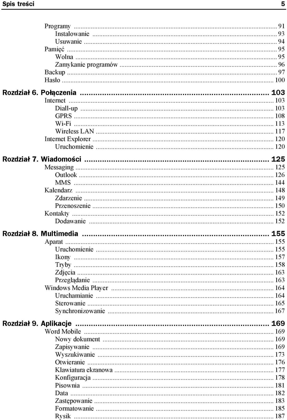 .. 149 Przenoszenie... 150 Kontakty... 152 Dodawanie... 152 Rozdział 8. Multimedia... 155 Aparat... 155 Uruchomienie... 155 Ikony... 157 Tryby... 158 Zdjęcia... 163 Przeglądanie.