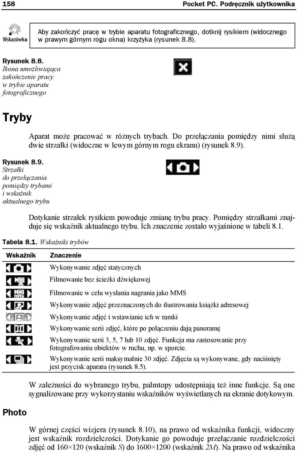 . Rysunek 8.9. Strzałki do przełączania pomiędzy trybami i wskaźnik aktualnego trybu Dotykanie strzałek rysikiem powoduje zmianę trybu pracy.