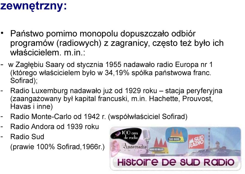 Sofirad); Radio Luxemburg nadawało już od 1929 roku stacja peryferyjna (zaangażowany był kapital francuski, m.in.