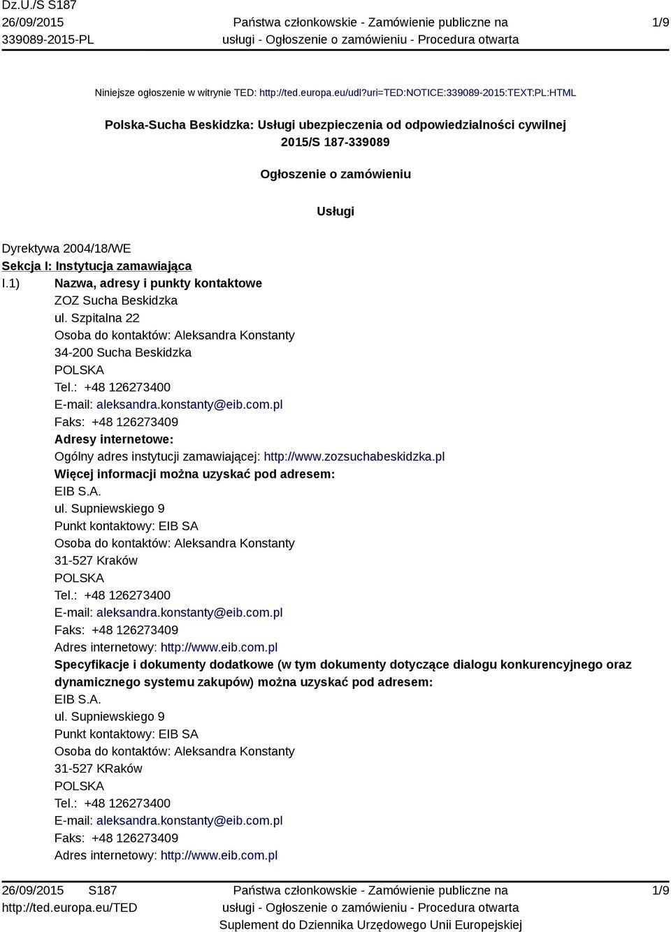 Instytucja zamawiająca I.1) Nazwa, adresy i punkty kontaktowe ZOZ Sucha Beskidzka ul. Szpitalna 22 Osoba do kontaktów: Aleksandra Konstanty 34-200 Sucha Beskidzka POLSKA Tel.