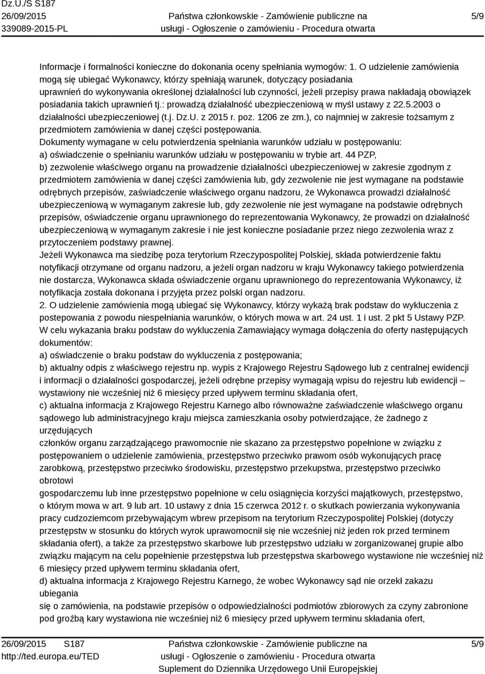 obowiązek posiadania takich uprawnień tj.: prowadzą działalność ubezpieczeniową w myśl ustawy z 22.5.2003 o działalności ubezpieczeniowej (t.j. Dz.U. z 2015 r. poz. 1206 ze zm.