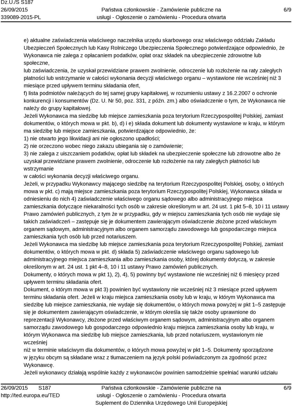 rozłożenie na raty zaległych płatności lub wstrzymanie w całości wykonania decyzji właściwego organu wystawione nie wcześniej niż 3 miesiące przed upływem terminu składania ofert, f) lista podmiotów