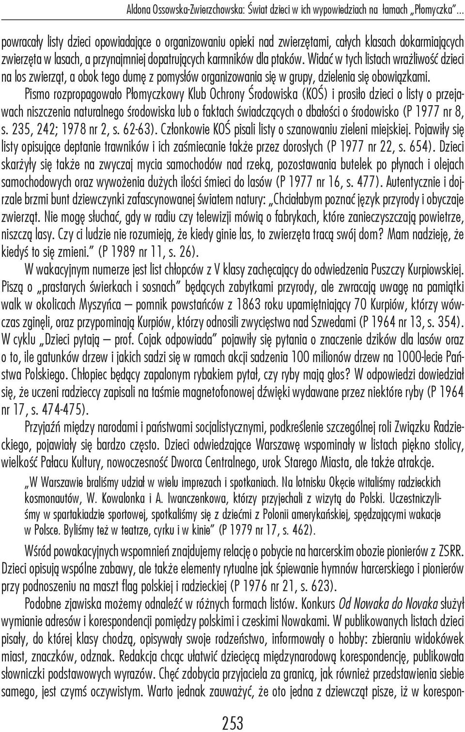 Widać w tych listach wrażliwość dzieci na los zwierząt, a obok tego dumę z pomysłów organizowania się w grupy, dzielenia się obowiązkami.