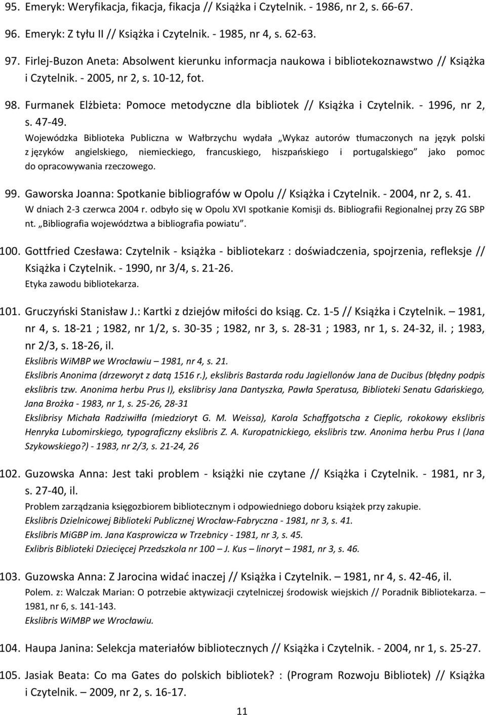 Furmanek Elżbieta: Pomoce metodyczne dla bibliotek // Książka i Czytelnik. - 1996, nr 2, s. 47-49.