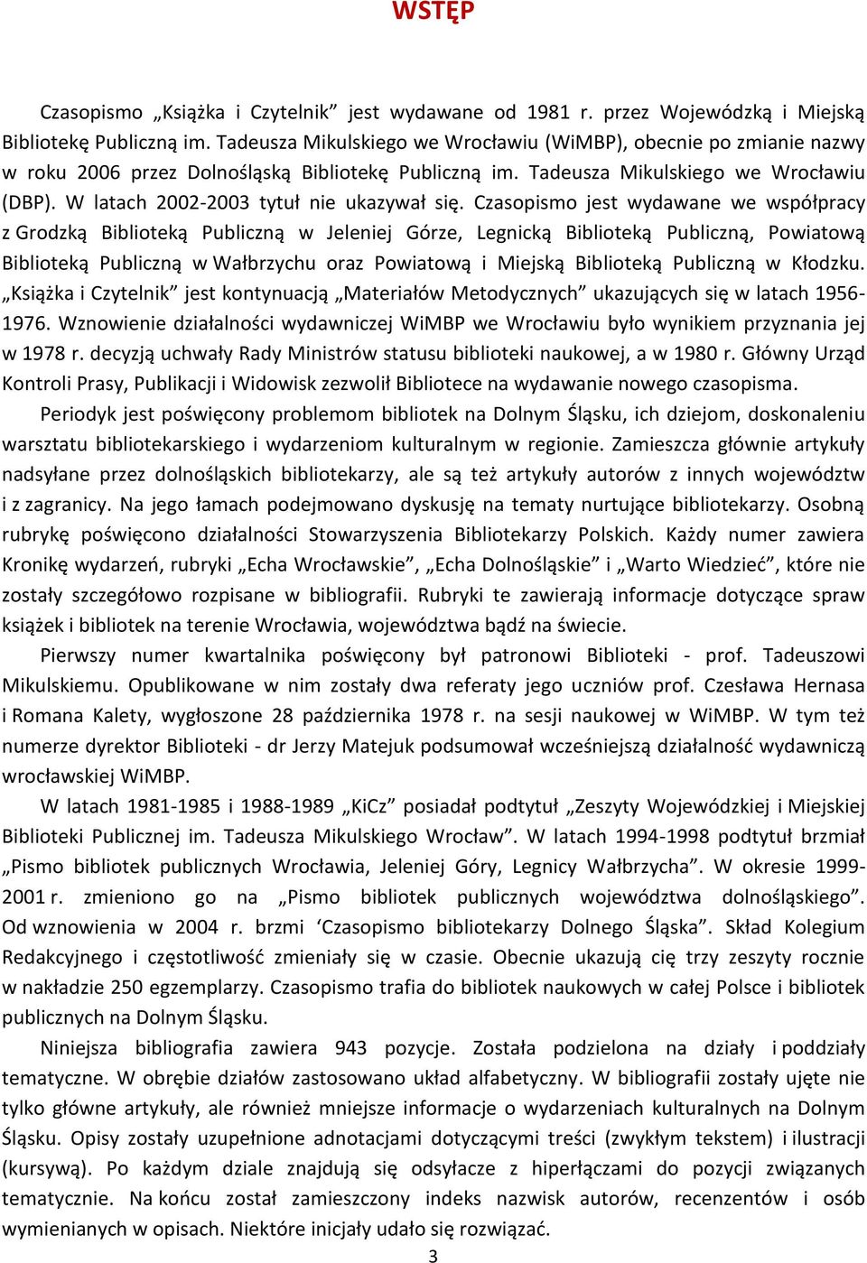 W latach 2002-2003 tytuł nie ukazywał się.