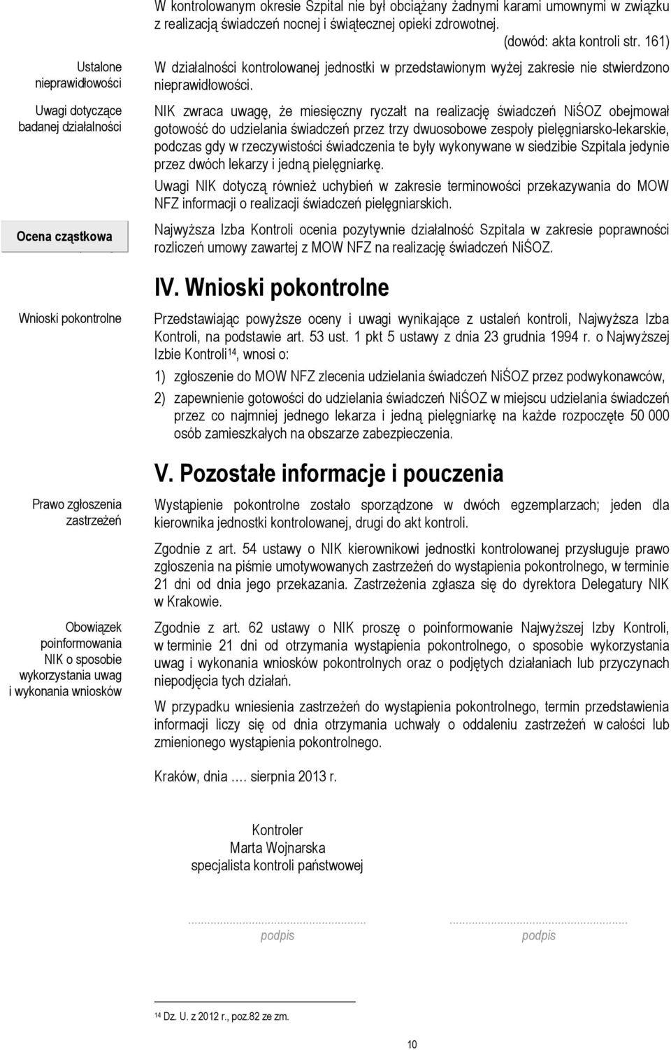 161) W działalności kontrolowanej jednostki w przedstawionym wyżej zakresie nie stwierdzono nieprawidłowości.