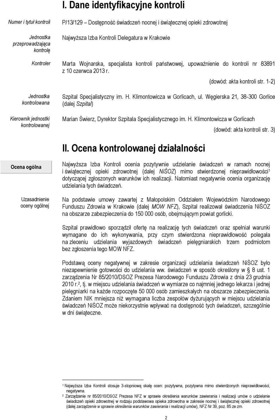 1-2) Jednostka kontrolowana Kierownik jednostki kontrolowanej Szpital Specjalistyczny im. H. Klimontowicza w Gorlicach, ul.