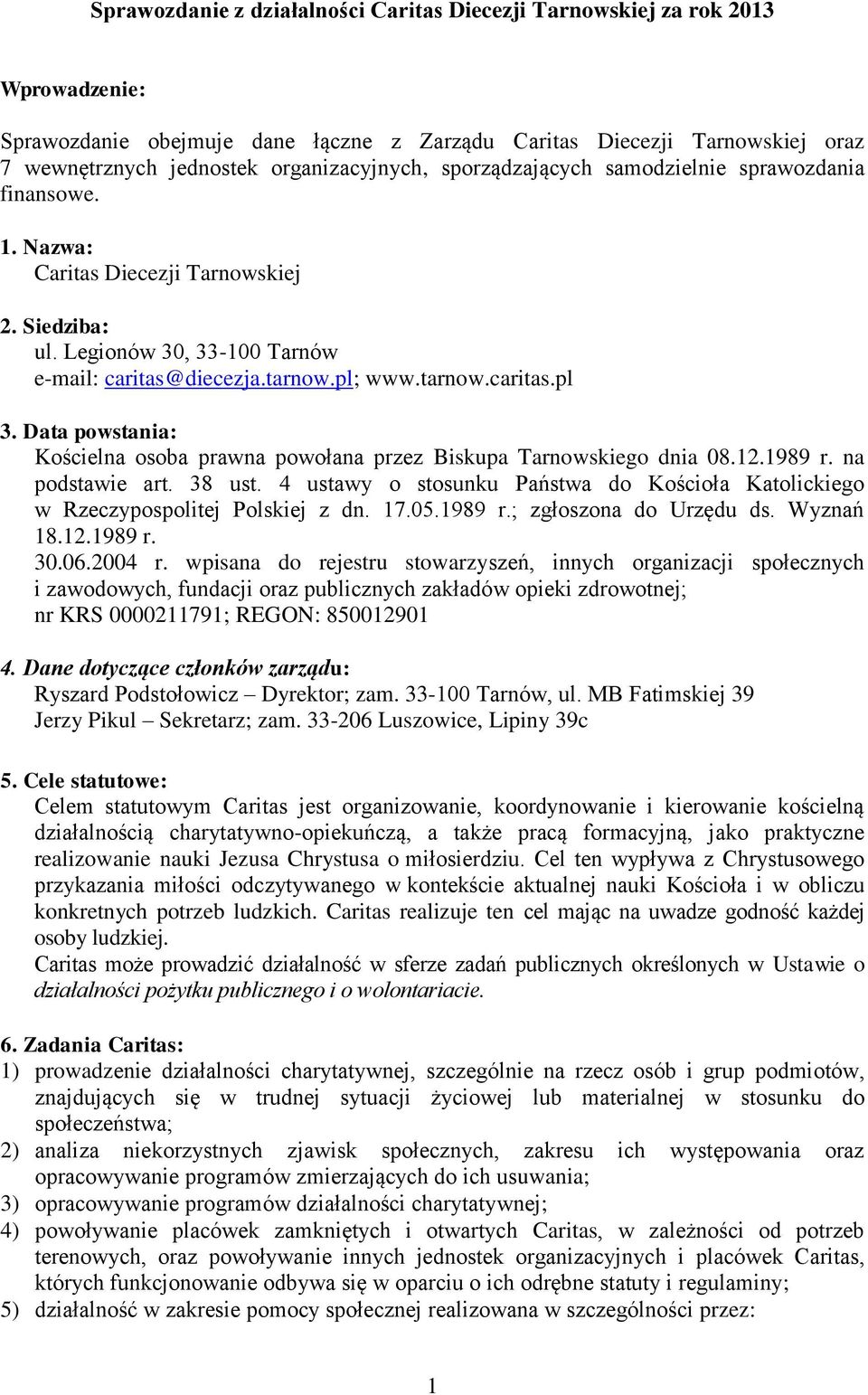 Data powstania: Kościelna osoba prawna powołana przez Biskupa Tarnowskiego dnia 08.12.1989 r. na podstawie art. 38 ust.