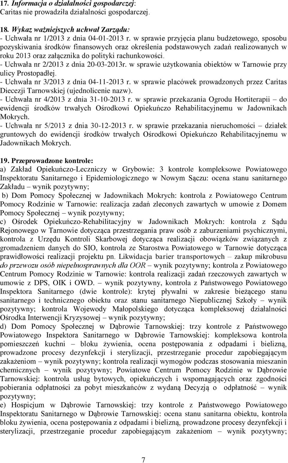 - Uchwała nr 2/2013 z dnia 20-03-2013r. w sprawie użytkowania obiektów w Tarnowie przy ulicy Prostopadłej. - Uchwała nr 3/2013 z dnia 04-11-2013 r.