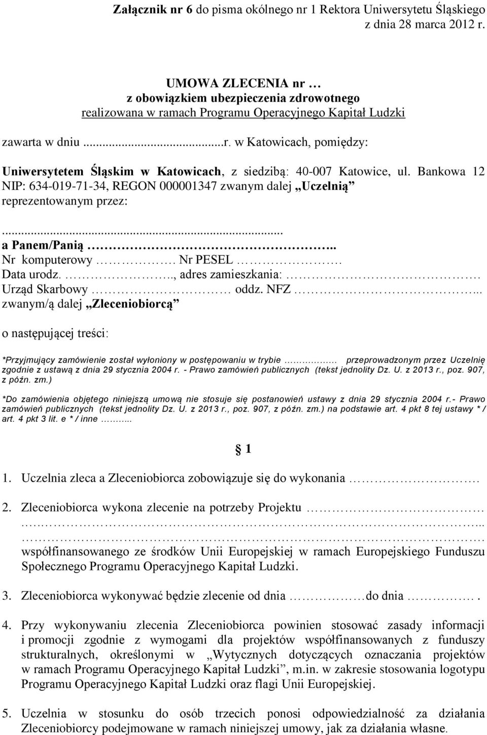 Bankowa 12 NIP: 634-019-71-34, REGON 000001347 zwanym dalej Uczelnią reprezentowanym przez:... a Panem/Panią Nr komputerowy. Nr PESEL. Data urodz..., adres zamieszkania:. Urząd Skarbowy oddz. NFZ.