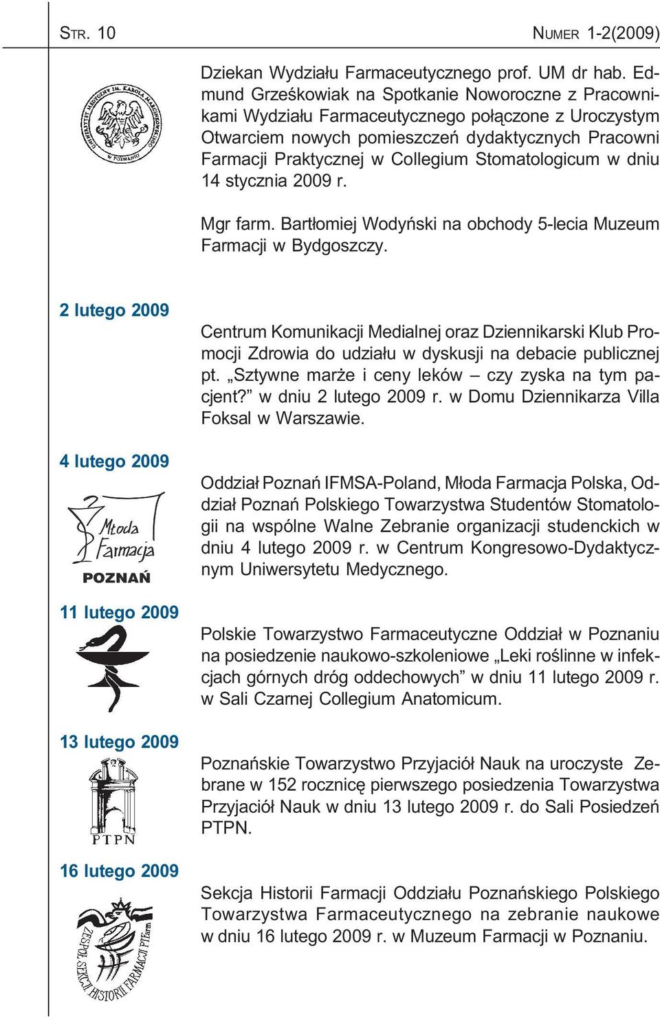 Stomatologicum w dniu 14 stycznia 2009 r. Mgr farm. Bart³omiej Wodyñski na obchody 5-lecia Muzeum Farmacji w Bydgoszczy.