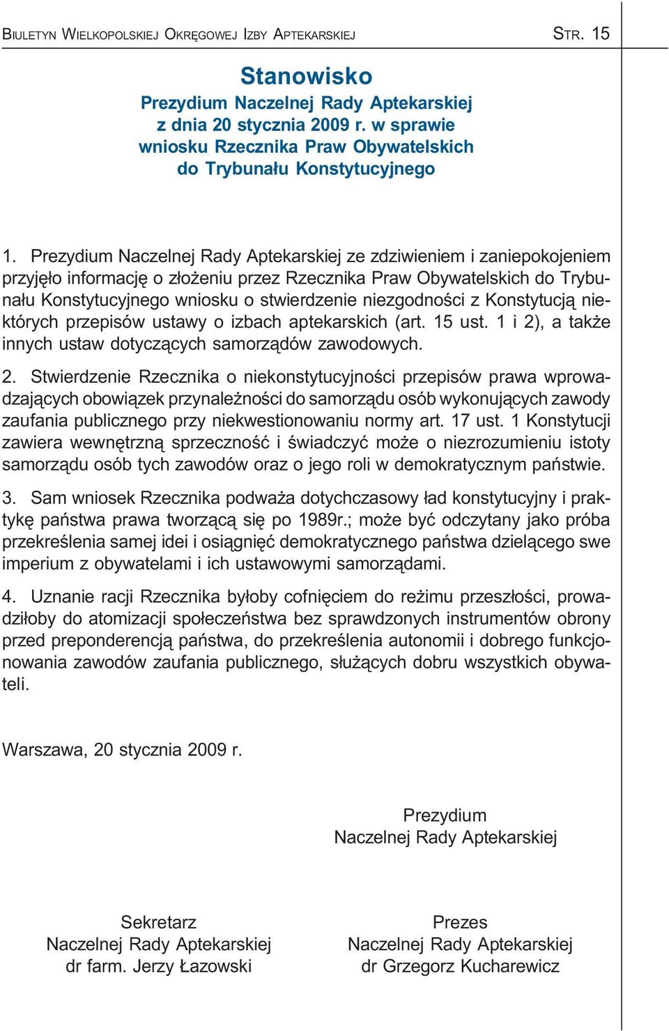 Prezydium Naczelnej Rady Aptekarskiej ze zdziwieniem i zaniepokojeniem przyjê³o informacjê o z³o eniu przez Rzecznika Praw Obywatelskich do Trybuna³u Konstytucyjnego wniosku o stwierdzenie