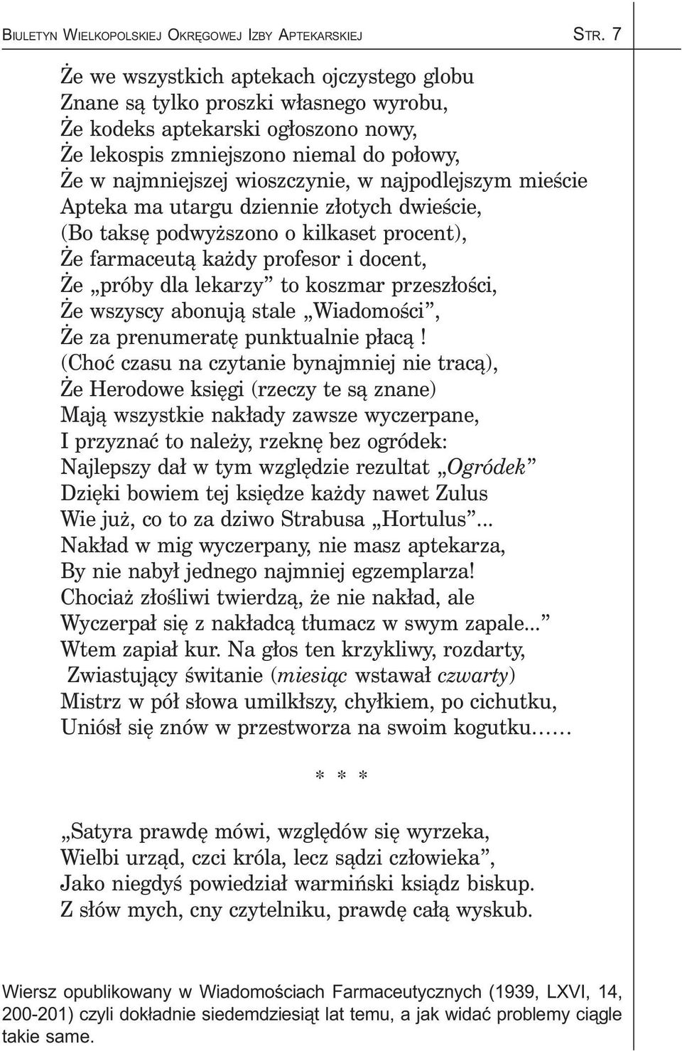 najpodlejszym mieście Apteka ma utargu dziennie złotych dwieście, (Bo taksę podwyższono o kilkaset procent), Że farmaceutą każdy profesor i docent, Że próby dla lekarzy to koszmar przeszłości, Że