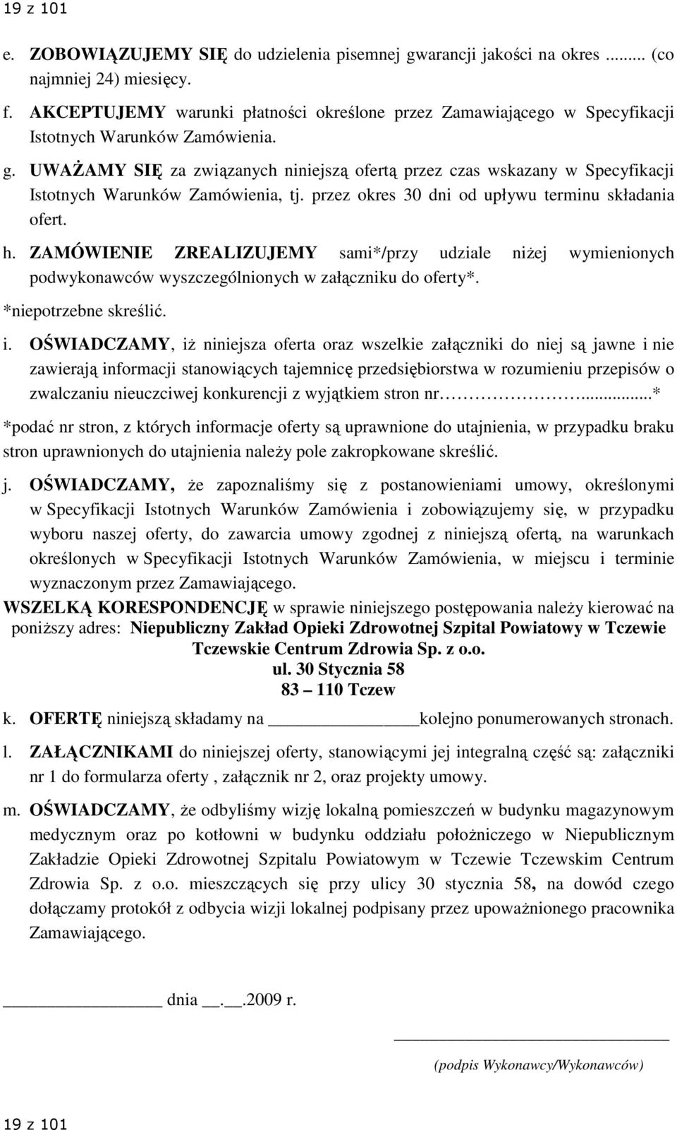 UWAśAMY SIĘ za związanych niniejszą ofertą przez czas wskazany w Specyfikacji Istotnych Warunków Zamówienia, tj. przez okres 30 dni od upływu terminu składania ofert. h.