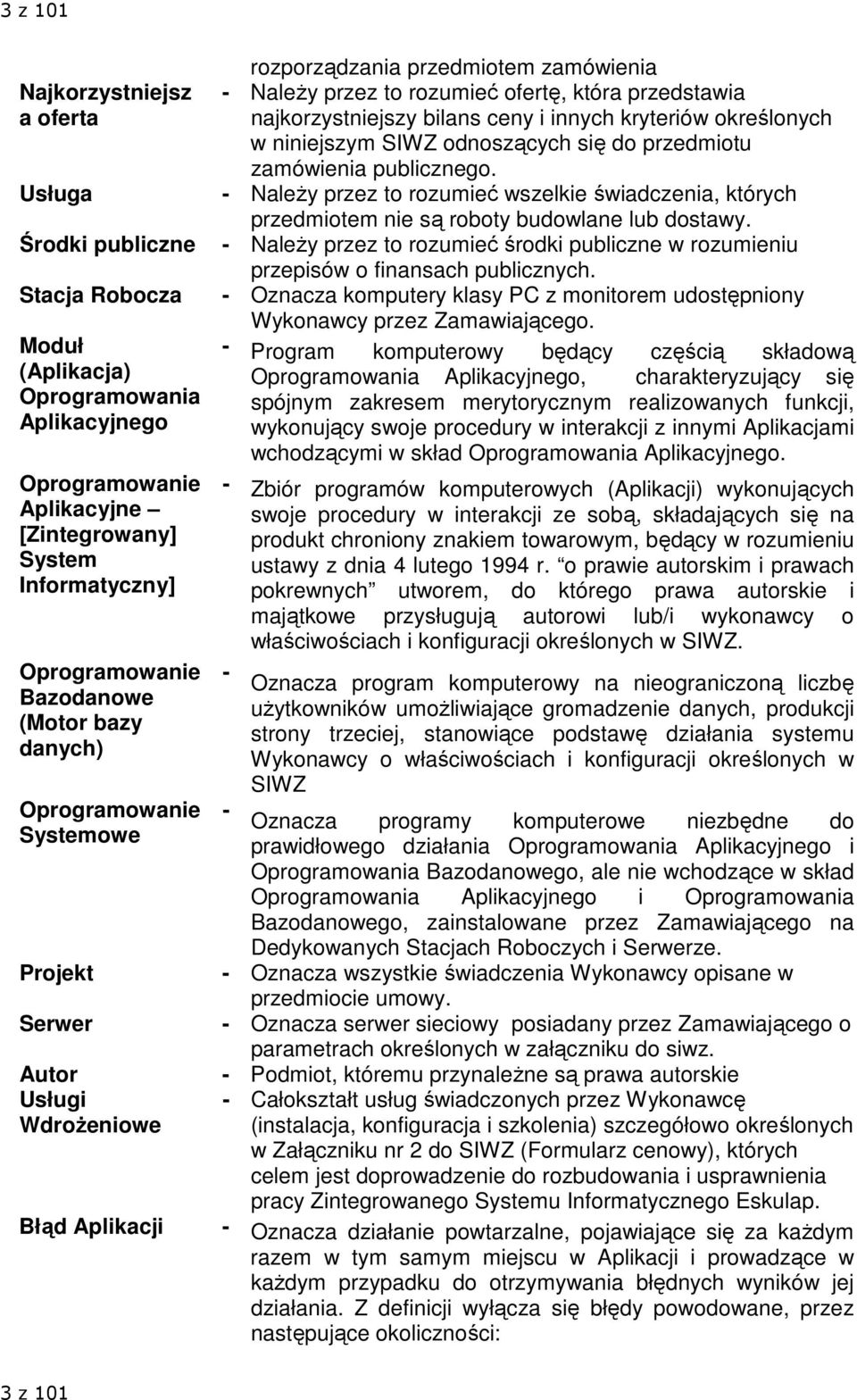 przedstawia najkorzystniejszy bilans ceny i innych kryteriów określonych w niniejszym SIWZ odnoszących się do przedmiotu zamówienia publicznego.