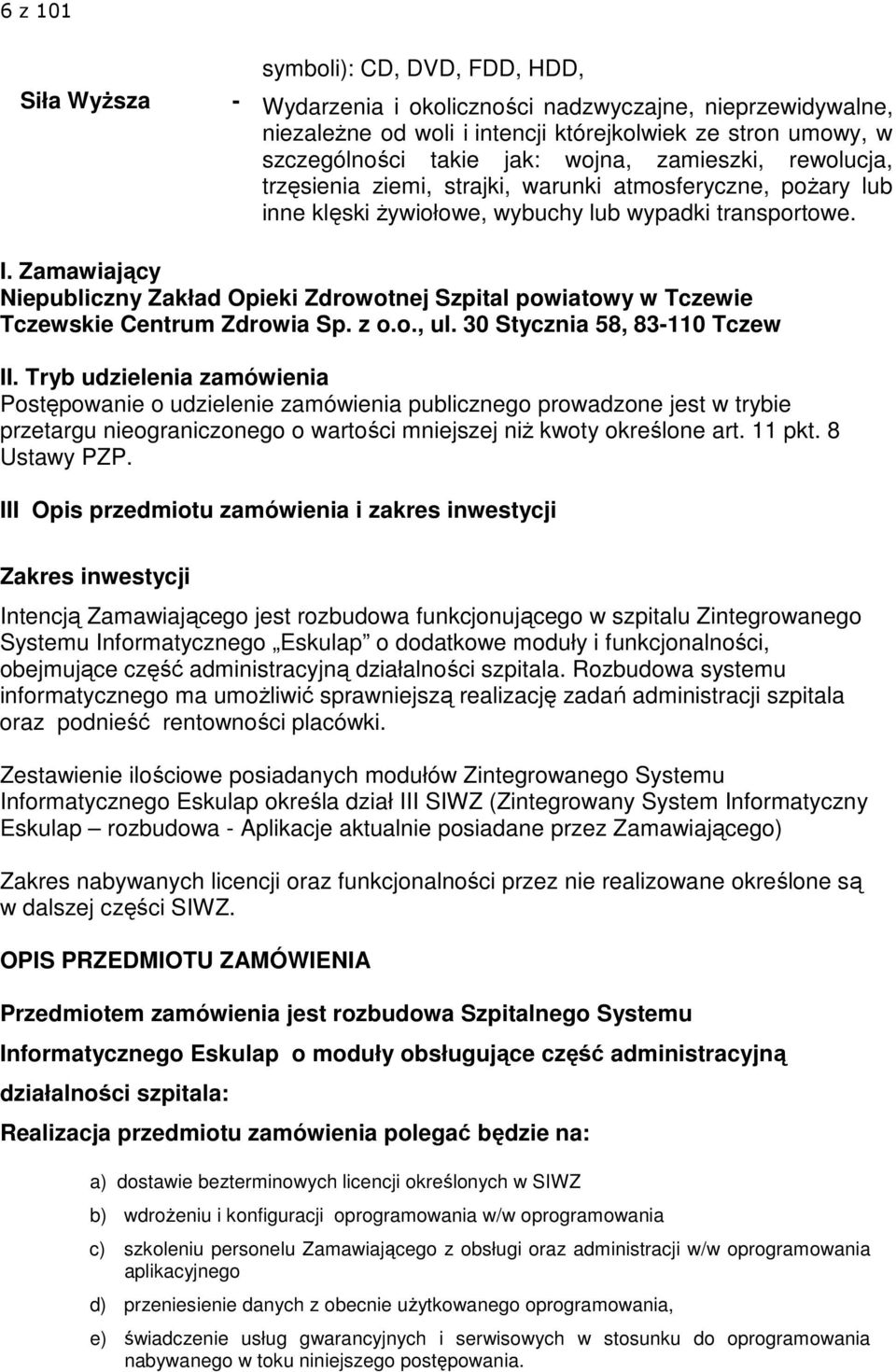 Zamawiający Niepubliczny Zakład Opieki Zdrowotnej Szpital powiatowy w Tczewie Tczewskie Centrum Zdrowia Sp. z o.o., ul. 30 Stycznia 58, 83-110 Tczew II.