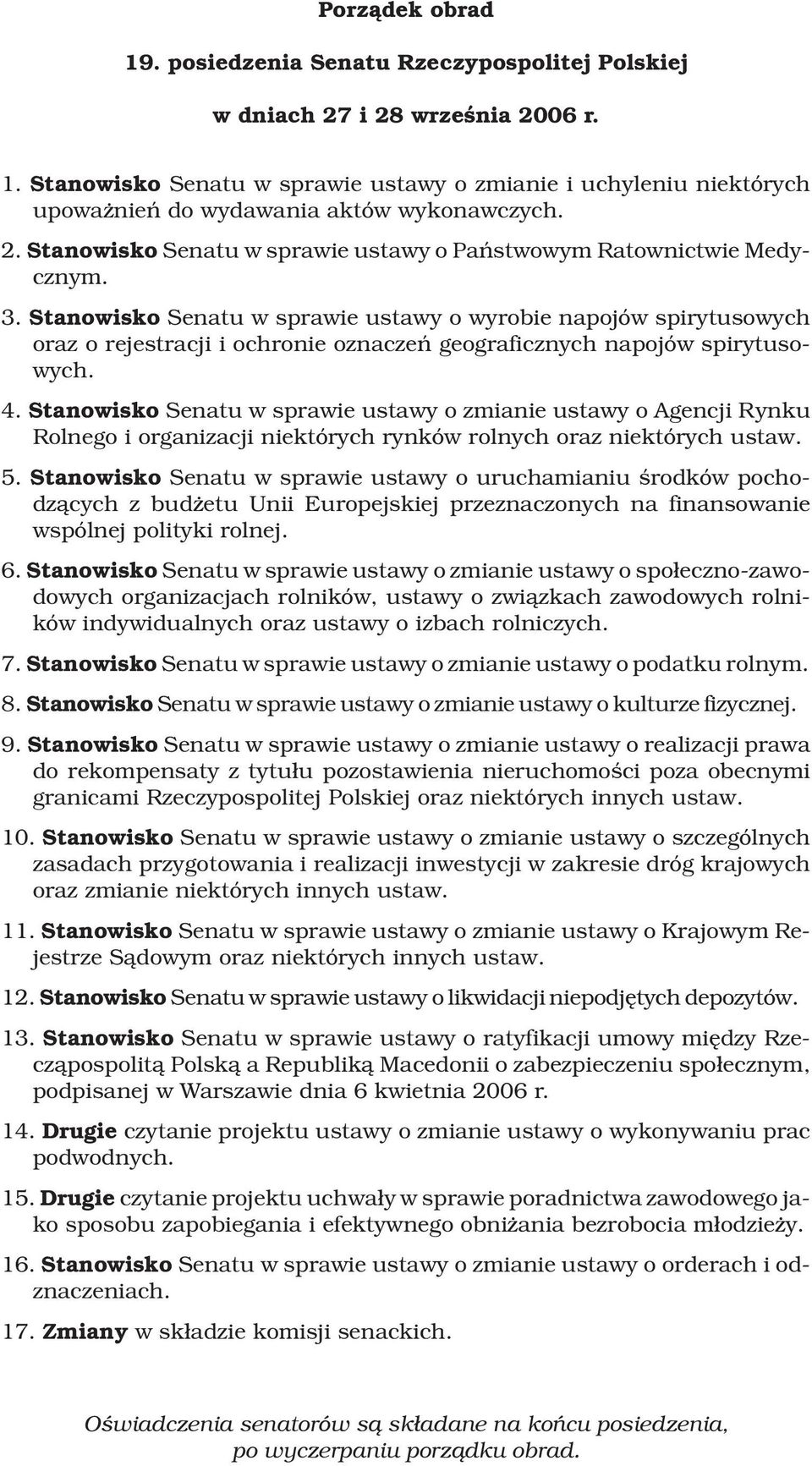 Stanowisko Senatu w sprawie ustawy o wyrobie napojów spirytusowych oraz o rejestracji i ochronie oznaczeñ geograficznych napojów spirytusowych. 4.