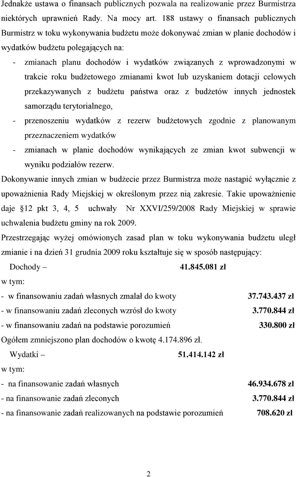 wprowadzonymi w trakcie roku budżetowego zmianami kwot lub uzyskaniem dotacji celowych przekazywanych z budżetu państwa oraz z budżetów innych jednostek samorządu terytorialnego, - przenoszeniu