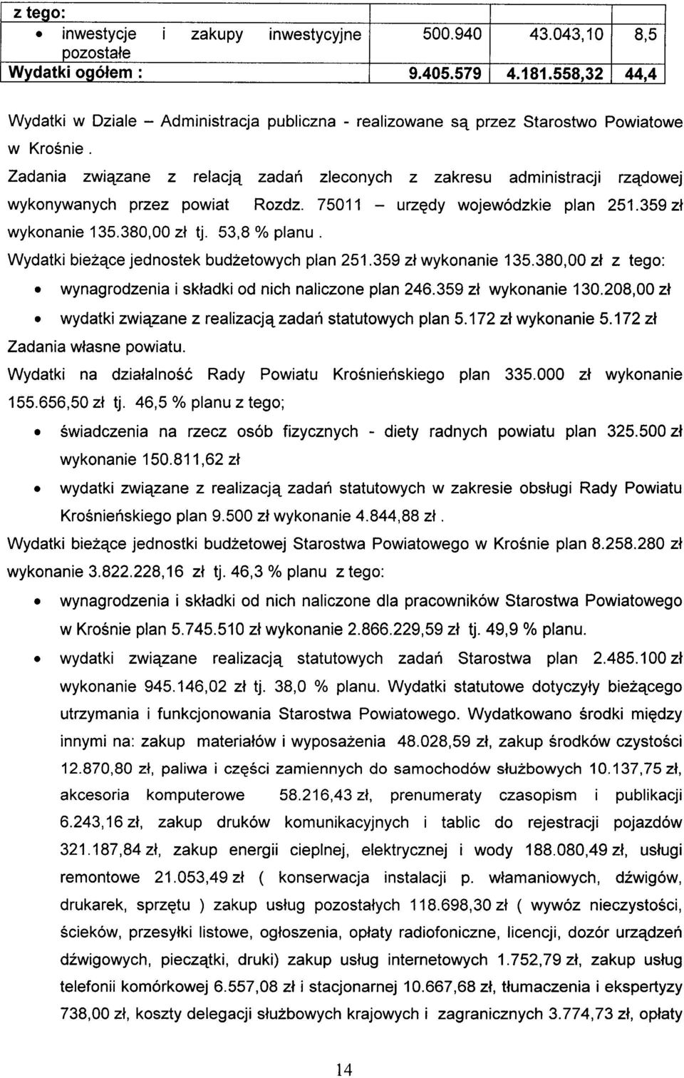 Zadania związane z relacją zadań zleconych z zakresu administracji rządowej wykonywanych przez powiat Rozdz. 75011 - urzędy wojewódzkie plan 251.359 zł wykonanie 135.380,00 zł tj. 53,8 % planu.