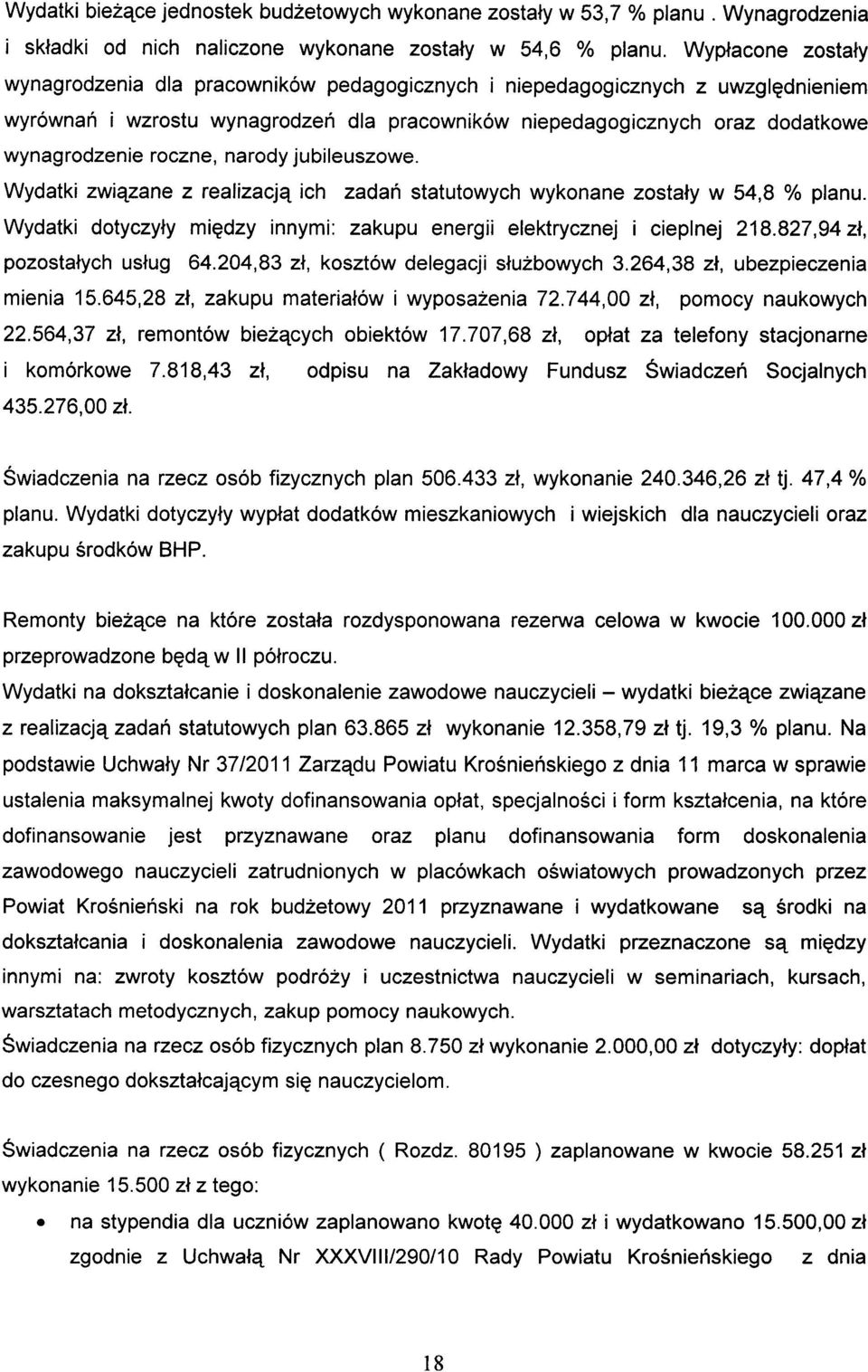 roczne, narody jubileuszowe. Wydatki związane z realizacją ich zadań statutowych wykonane zostały w 54,8 % planu. Wydatki dotyczyły między innymi: zakupu energii elektrycznej i cieplnej 218.