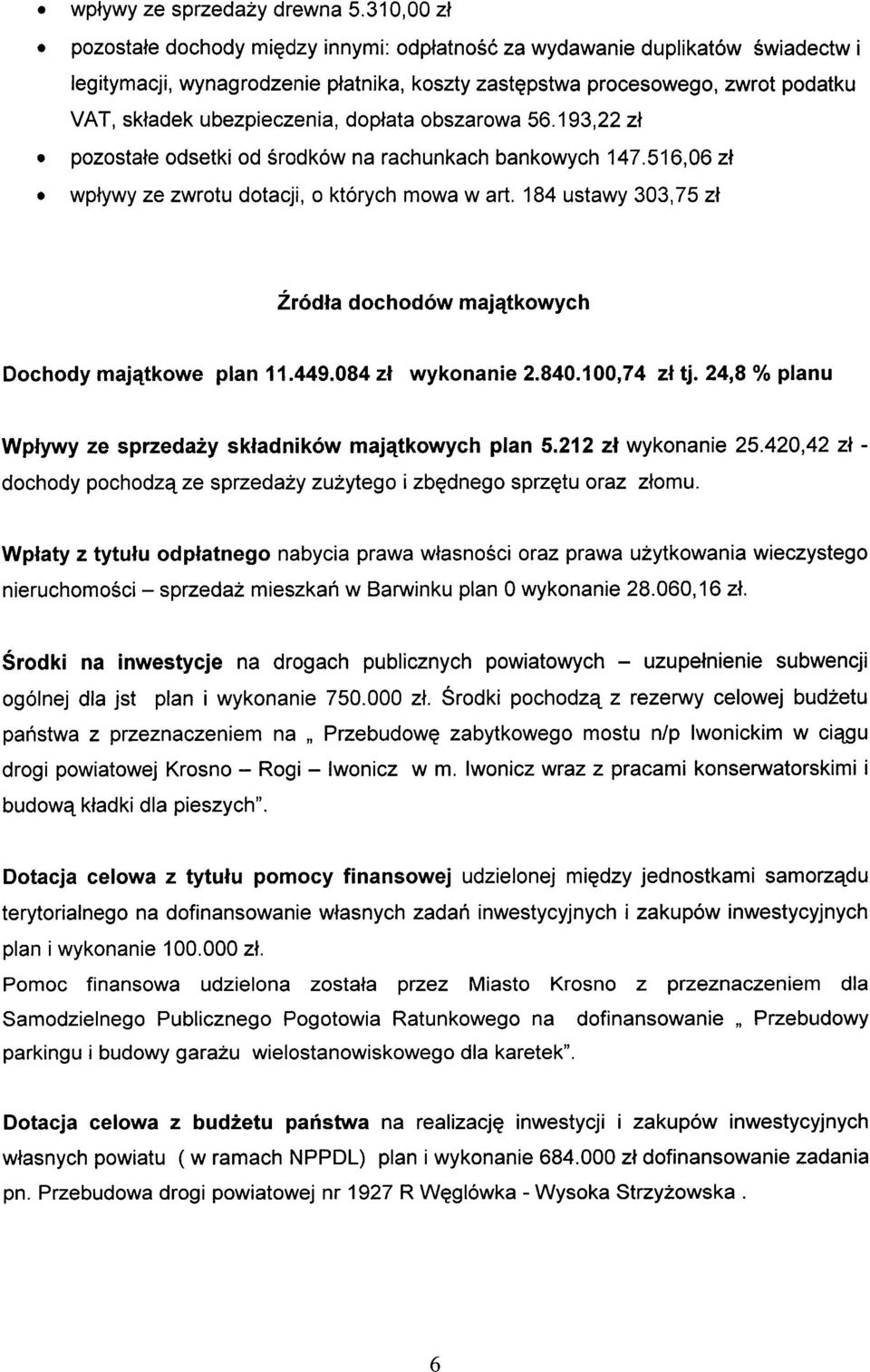 dopłata obszarowa 56.193,22 zł pozostałe odsetki od środków na rachunkach bankowych 147.516,06 zł wpływy ze zwrotu dotacji, o których mowa w art.