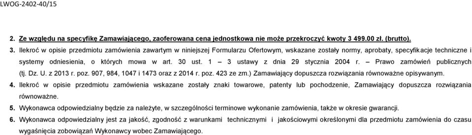 Ilekroć w opisie przedmiotu zamówienia zawartym w niniejszej Formularzu Ofertowym, wskazane zostały normy, aprobaty, specyfikacje techniczne i systemy odniesienia, o których mowa w art. 30 ust.