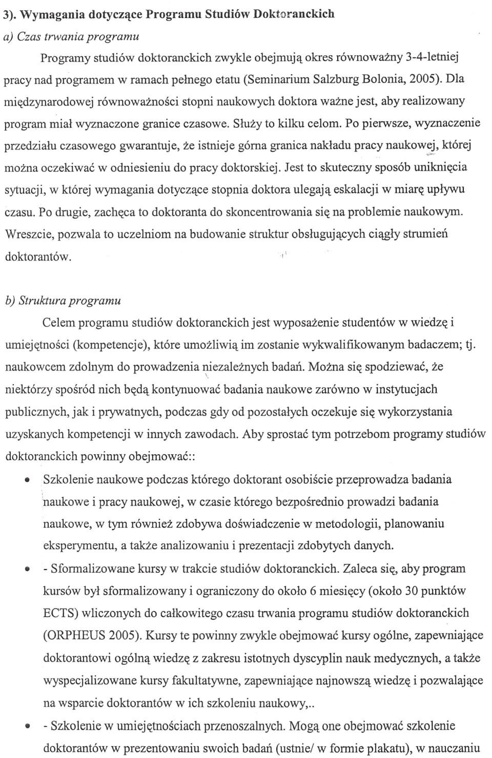 Po pierwsze, wyznaczenie przedzialu czasowego gwarantuje, ze istnieje górna granica nakladu pracy naukowej,,- której mozna oczekiwac w odniesieniu do pracy doktorskiej.