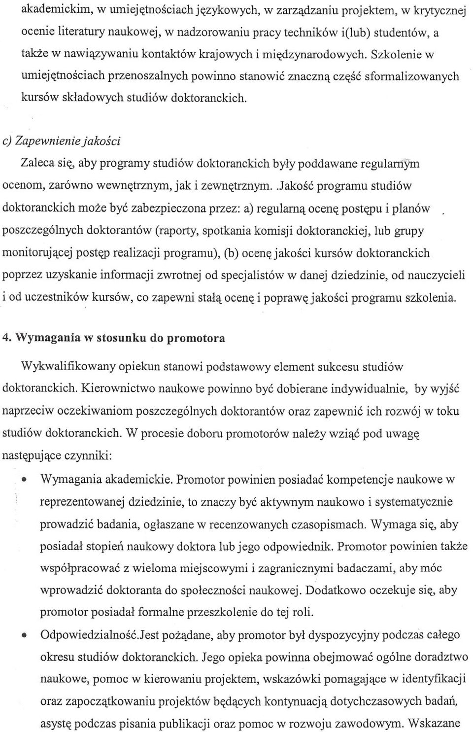 ej Zapewnienie jakosci Zaleca sie, aby programy studiów doktoranckich byly poddawane regularnym ocenom, zarówno wewnetrznym, jak i zewnetrznym.