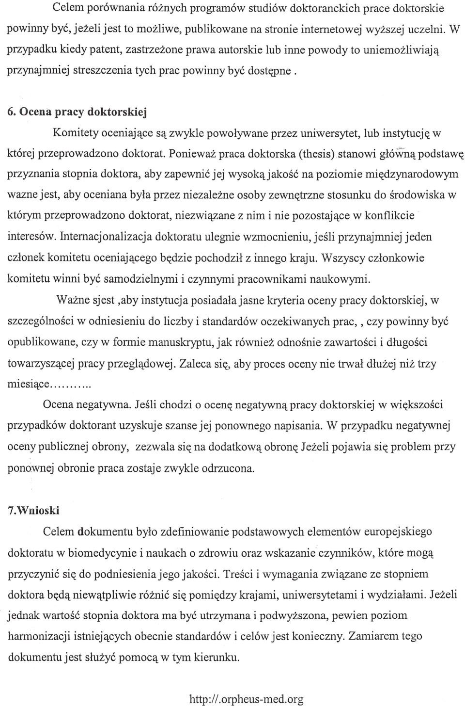 Ocena pracy doktorskiej Komitety oceniajace sa zwykle powolywane przez uniwersytet, lub instytucje w której przeprowadzono doktorat.