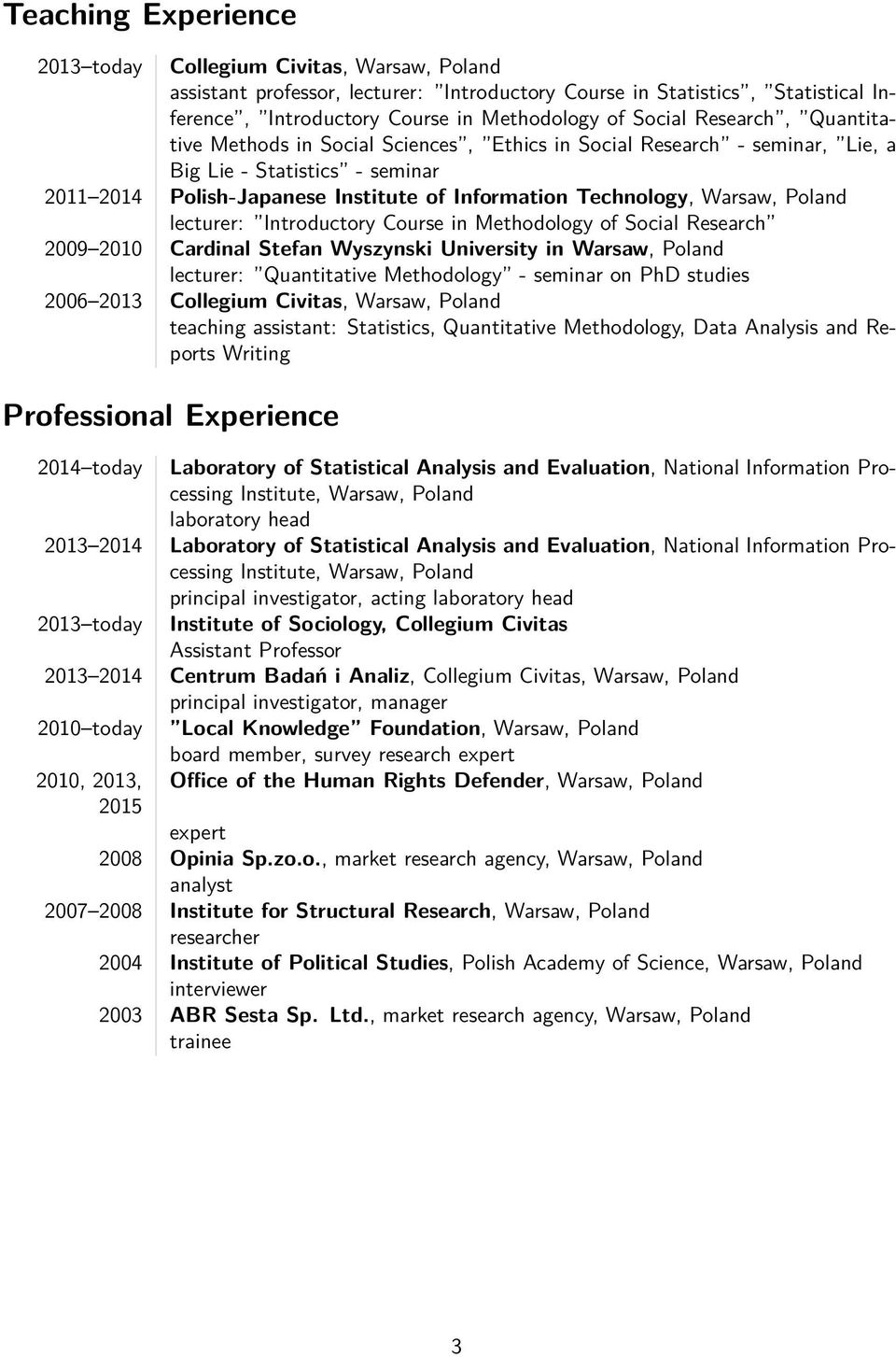 Poland lecturer: Introductory Course in Methodology of Social Research 2009 2010 Cardinal Stefan Wyszynski University in Warsaw, Poland lecturer: Quantitative Methodology - seminar on PhD studies