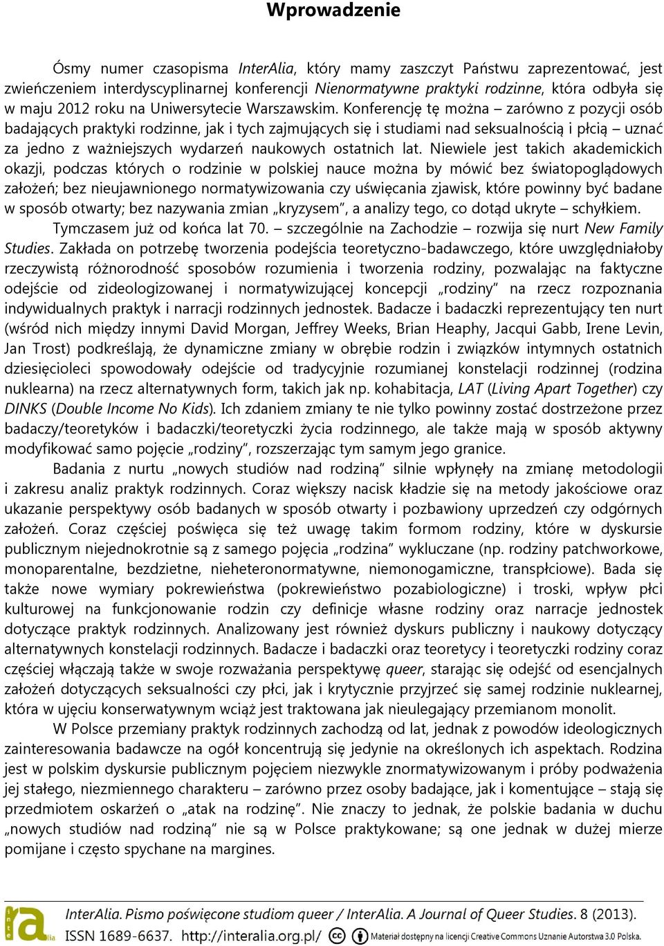 Konferencję tę można zarówno z pozycji osób badających praktyki rodzinne, jak i tych zajmujących się i studiami nad seksualnością i płcią uznać za jedno z ważniejszych wydarzeń naukowych ostatnich