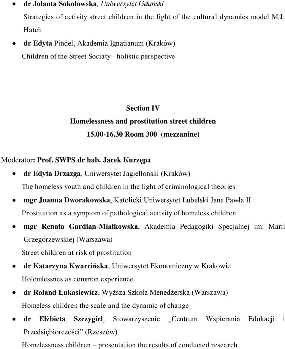 Jacek Kurzępa dr Edyta Drzazga, Uniwersytet Jagielloński (Kraków) The homeless youth and children in the light of criminological theories mgr Joanna Dworakowska, Katolicki Uniwersytet Lubelski Jana