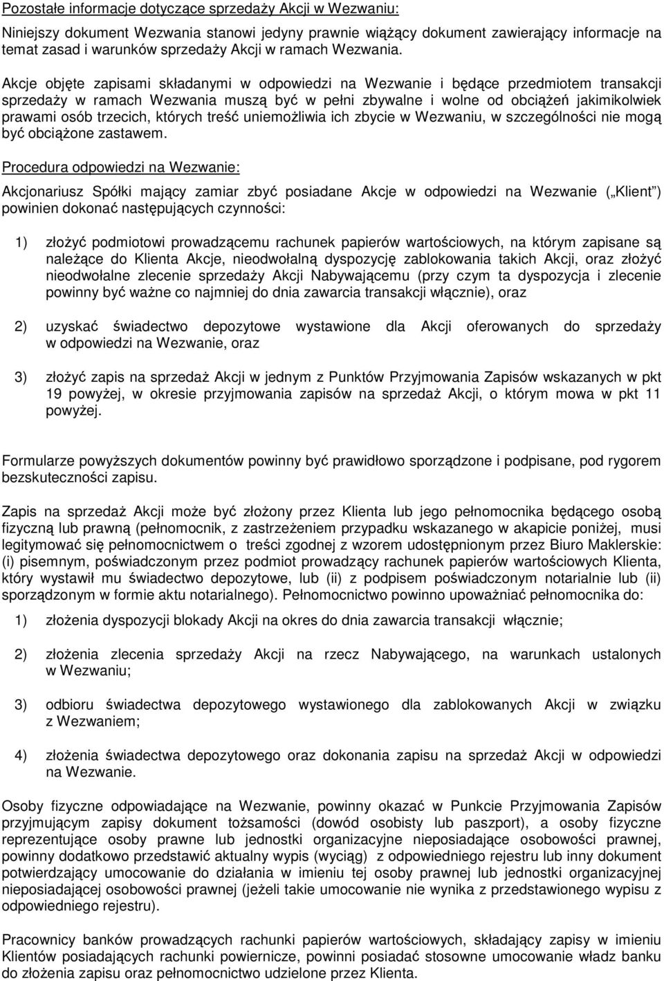 Akcje objęte zapisami składanymi w odpowiedzi na Wezwanie i będące przedmiotem transakcji sprzedaŝy w ramach Wezwania muszą być w pełni zbywalne i wolne od obciąŝeń jakimikolwiek prawami osób