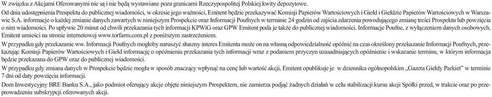 informacje o każdej zmianie danych zawartych w niniejszym Prospekcie oraz Informacji Poufnych w terminie 24 godzin od zajścia zdarzenia powodującego zmianę treści Prospektu lub powzięcia o nim