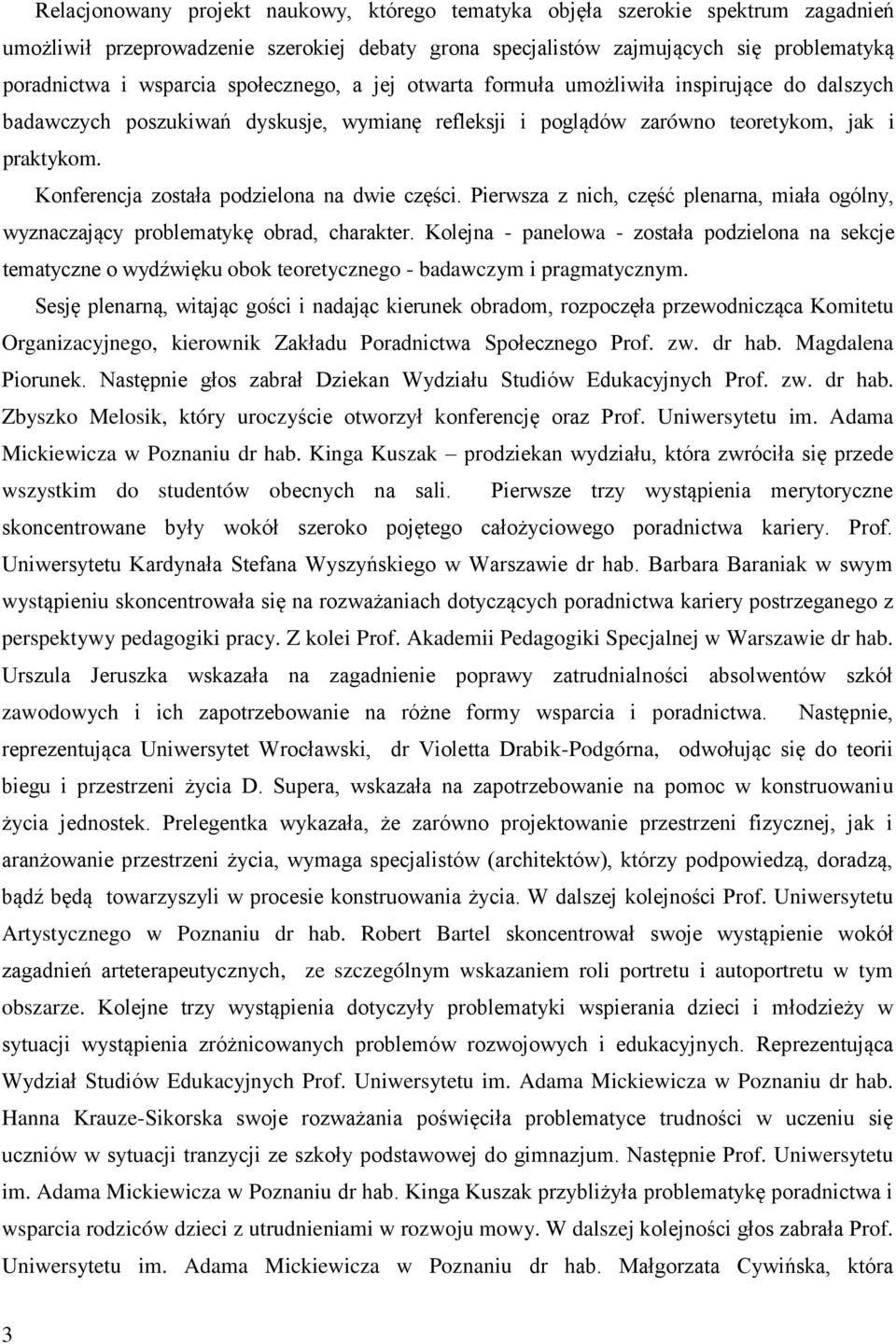 Konferencja została podzielona na dwie części. Pierwsza z nich, część plenarna, miała ogólny, wyznaczający problematykę obrad, charakter.