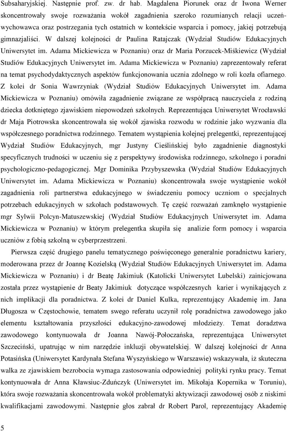 jakiej potrzebują gimnazjaliści. W dalszej kolejności dr Paulina Ratajczak (Wydział Studiów Edukacyjnych Uniwersytet im.