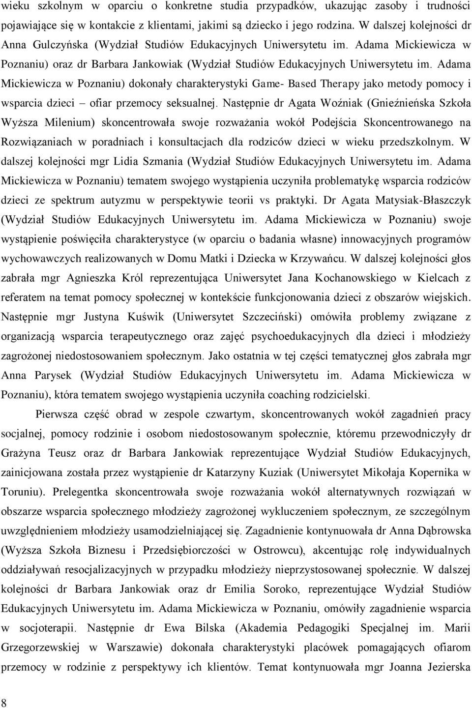 Adama Mickiewicza w Poznaniu) dokonały charakterystyki Game- Based Therapy jako metody pomocy i wsparcia dzieci ofiar przemocy seksualnej.