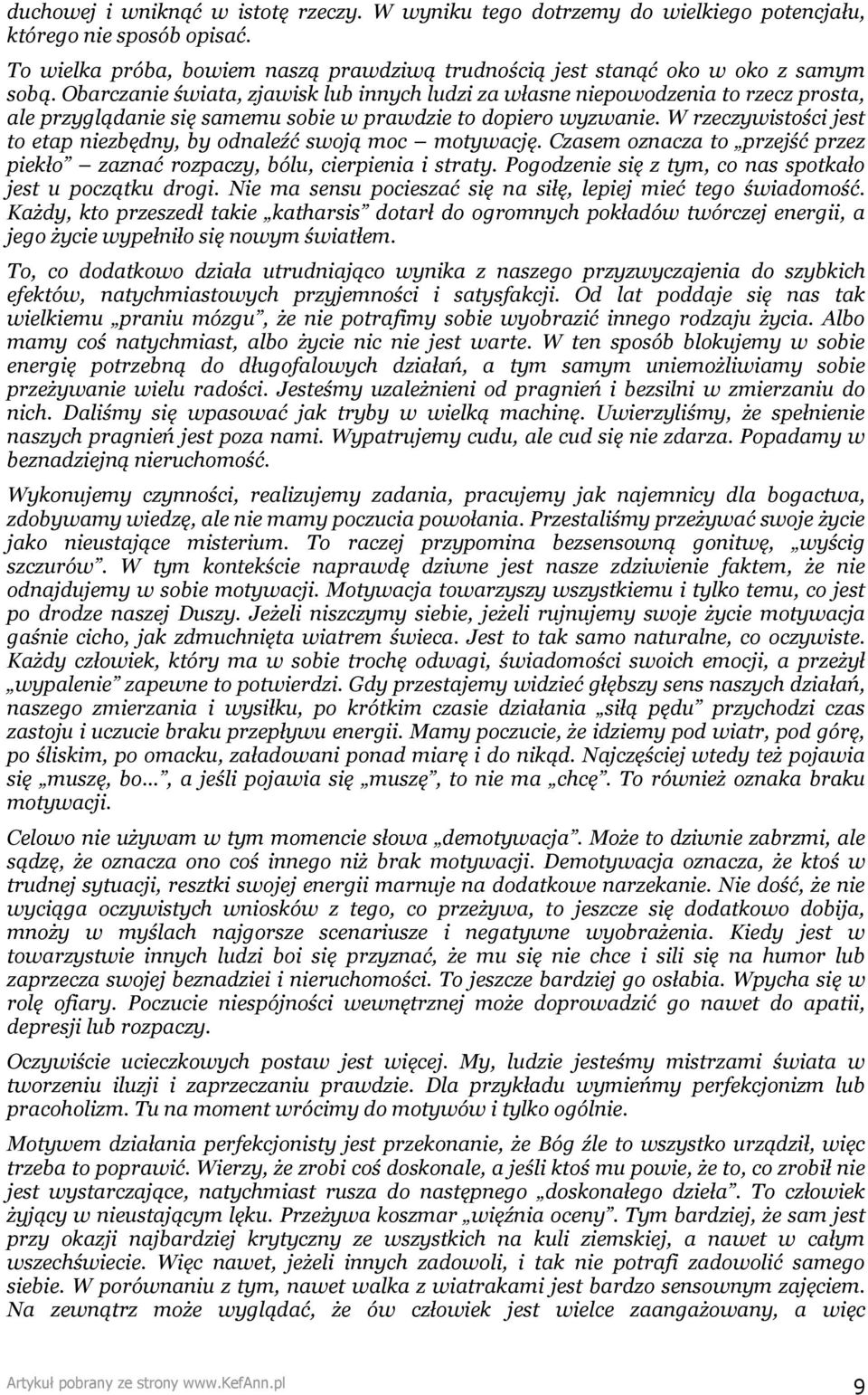 W rzeczywistości jest to etap niezbędny, by odnaleźć swoją moc motywację. Czasem oznacza to przejść przez piekło zaznać rozpaczy, bólu, cierpienia i straty.