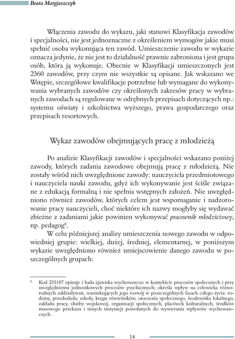 Obecnie w Klasyfikacji umieszczonych jest 2360 zawodów, przy czym nie wszystkie są opisane.