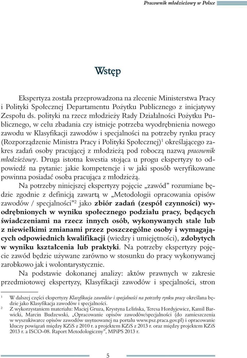 (Rozporządzenie Ministra Pracy i Polityki Społecznej) 1 określającego zakres zadań osoby pracującej z młodzieżą pod roboczą nazwą pracownik młodzieżowy.