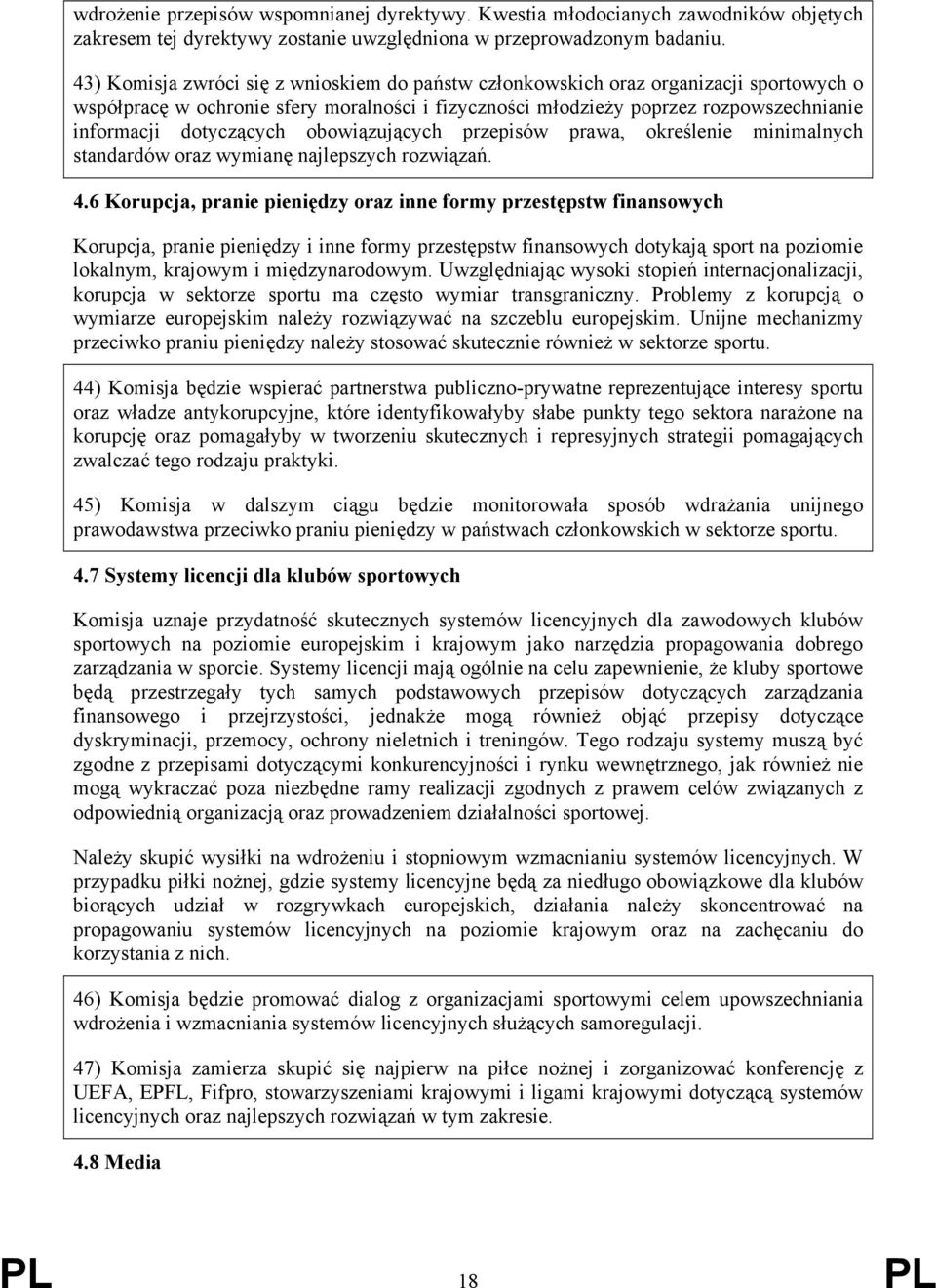 dotyczących obowiązujących przepisów prawa, określenie minimalnych standardów oraz wymianę najlepszych rozwiązań. 4.