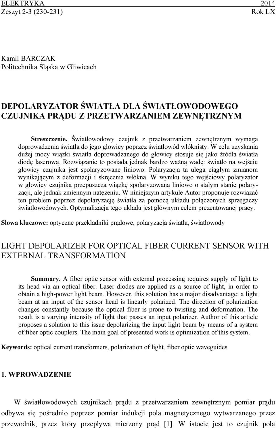 W celu uzyskania dużej mocy wiązki światła doprowadzanego do głowicy stosuje się jako źródła światła diodę laserową.