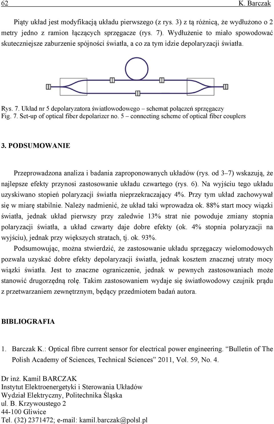 7. Set-up of optical fiber depolarizer no. 5 connecting scheme of optical fiber couplers 3. PODSUMOWANIE Przeprowadzona analiza i badania zaproponowanych układów (rys.